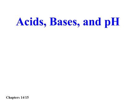 Acids, Bases, and pH Chapters 14/15. 1.Aqueous solutions of acids have a sour taste. 2.Acids change the color of acid-base indicators. 3.Some acids react.