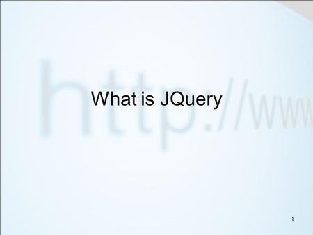 1 What is JQuery. jQuery is a fast and concise JavaScript Library that simplifies HTML document traversing, event handling, animating, and Ajax* interactions.
