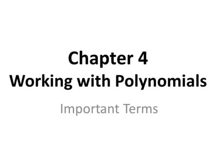 Chapter 4 Working with Polynomials Important Terms.
