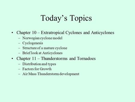 Today’s Topics Chapter 10 – Extratropical Cyclones and Anticyclones