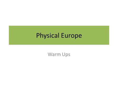 Physical Europe Warm Ups. Warm Up 11/7 1. Which countries are located on the Iberian Peninsula? ____________________________ 2. Which countries are located.