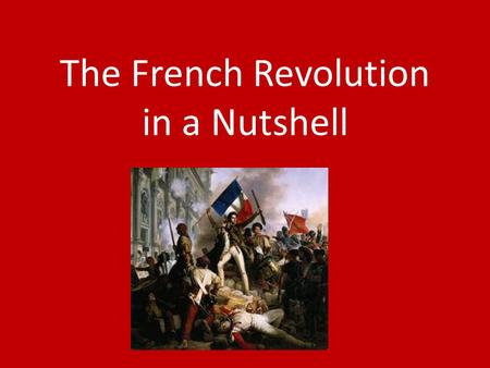 The French Revolution in a Nutshell. STAGES: 1.The Ancien Régime in Crisis (up to 1789) 2.The Moderate Phase (1789-1791) 3.The Reign of Terror (Radical.