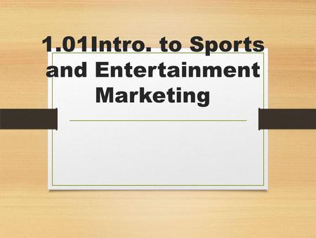 1.01Intro. to Sports and Entertainment Marketing.
