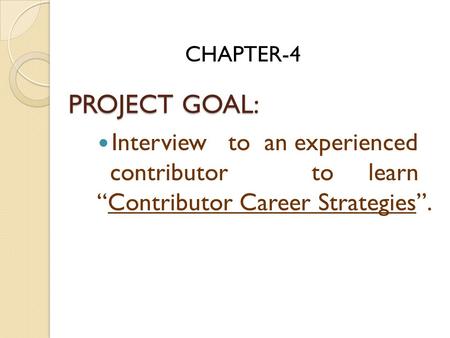 PROJECT GOAL: Interview to an experienced contributor to learn “Contributor Career Strategies”. CHAPTER-4.