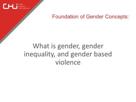 What is gender, gender inequality, and gender based violence Foundation of Gender Concepts: