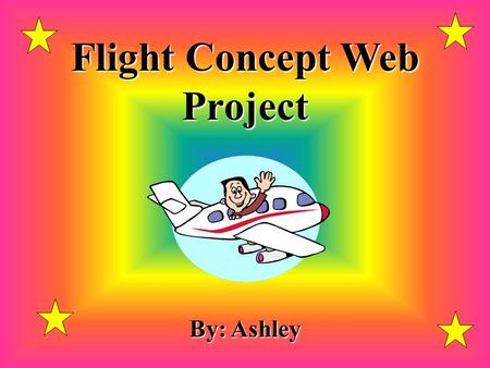 Flight Concept Web Project By: Ashley Drag- The force that opposes thrust.