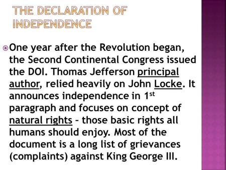  One year after the Revolution began, the Second Continental Congress issued the DOI. Thomas Jefferson principal author, relied heavily on John Locke.