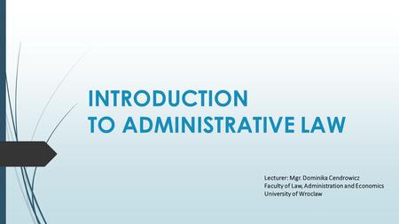INTRODUCTION TO ADMINISTRATIVE LAW. 1.Administrative law is being taught in many institutions of higher education as well as in numeorus special institutes.