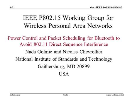Doc.: IEEE 802.15-01/0063r0 Submission 1/01 Nada Golmie, NISTSlide 1 IEEE P802.15 Working Group for Wireless Personal Area Networks Power Control and Packet.