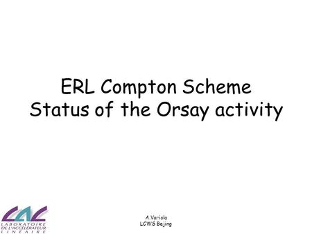 A.Variola LCWS Bejing ERL Compton Scheme Status of the Orsay activity.