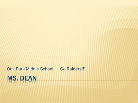 Oak Park Middle School Go Raiders!!!. Graduated from Austin High School. Elementary Education Degree from Athens University. ELL teacher at Oak Park Middle.