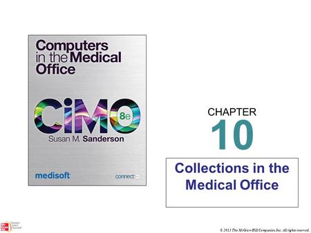 CHAPTER © 2013 The McGraw-Hill Companies, Inc. All rights reserved. 10 Collections in the Medical Office.