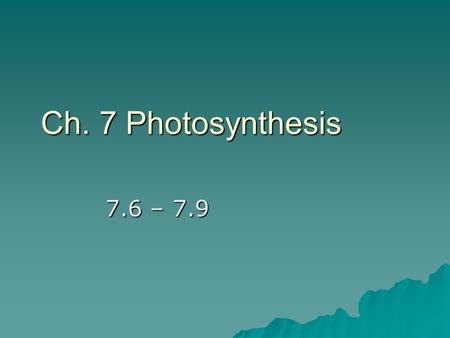 Ch. 7 Photosynthesis 7.6 – 7.9. Light reaction: converting solar energy to chemical energy Sunlight is what type of energy? Electromagnetic energy (radiation)