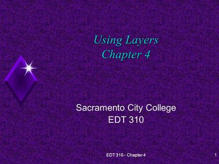 EDT 310 - Chapter 41 Using Layers Chapter 4 Sacramento City College EDT 310.