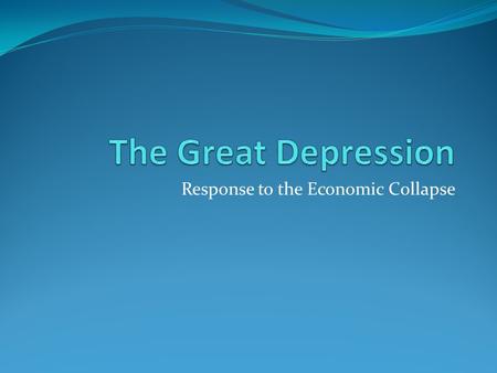 Response to the Economic Collapse. At this time, nearly one in four Americans was unemployed. More than 13 million Americans had lost their jobs since.