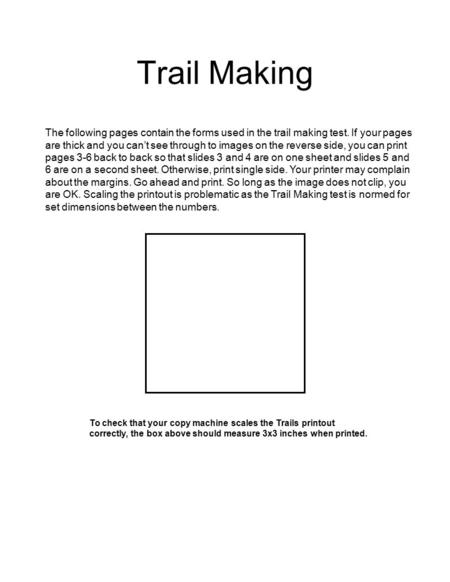 Trail Making The following pages contain the forms used in the trail making test. If your pages are thick and you can’t see through to images on the reverse.