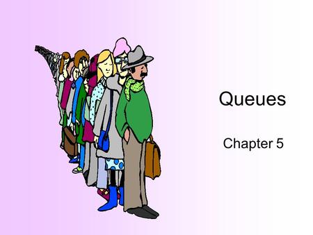 Queues Chapter 5 Queue Definition A queue is an ordered collection of data items such that: –Items can be removed only at one end (the front of the queue)
