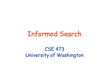 Informed Search CSE 473 University of Washington.