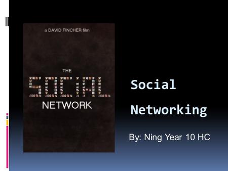 Social Networking By: Ning Year 10 HC. Different types of networks  There’s so many ways people can be connected together. In person, emails and social.