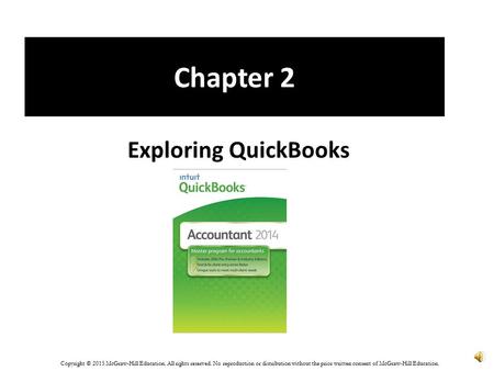 Chapter 2 Exploring QuickBooks Copyright © 2015 McGraw-Hill Education. All rights reserved. No reproduction or distribution without the prior written.