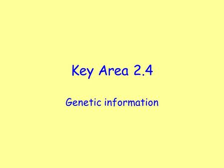 Key Area 2.4 Genetic information. Starter Activity: Discuss the following questions with your partner: What are genes? Where in your cells are your genes.