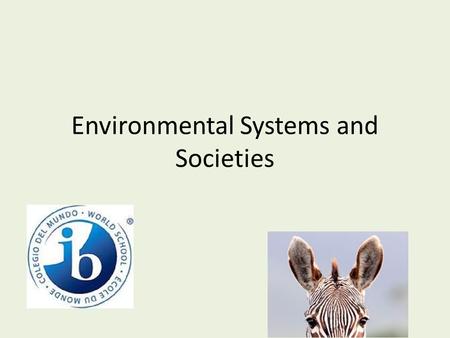 Environmental Systems and Societies. Syllabus Check your email This gives an overview of the entire subject, including topic breakdown, learning objectives,