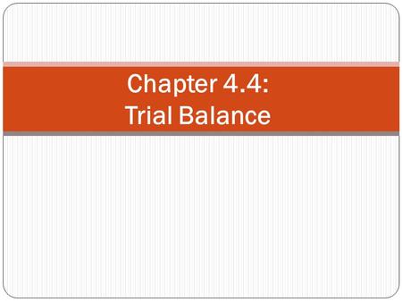 Chapter 4.4: Trial Balance. Ledger A “book” storing all accounts Total of all debit balance accounts equal total of all credit balance accounts Supplies.