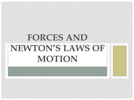 FORCES AND NEWTON’S LAWS OF MOTION. FORCES In order to make an object at rest move, you need to apply a push or a pull, otherwise known as a force. A.