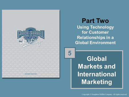 Part Two Using Technology for Customer Relationships in a Global Environment Global Markets and International Marketing 5 5.