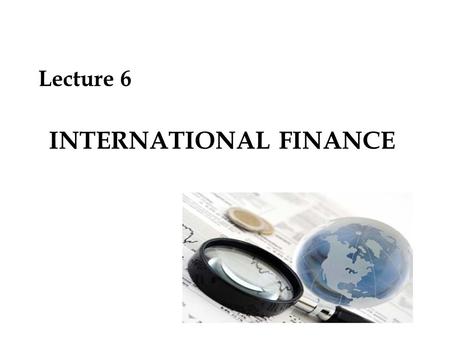 INTERNATIONAL FINANCE Lecture 6. Balance of Payment (Accounting of transactions) – Current Account – Capital Account Current Account (Purchase Summary)