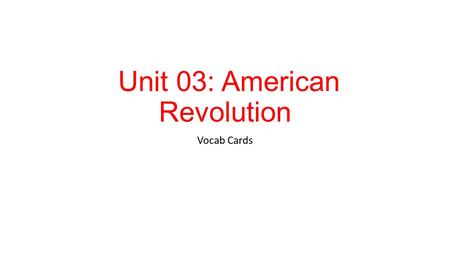 Unit 03: American Revolution