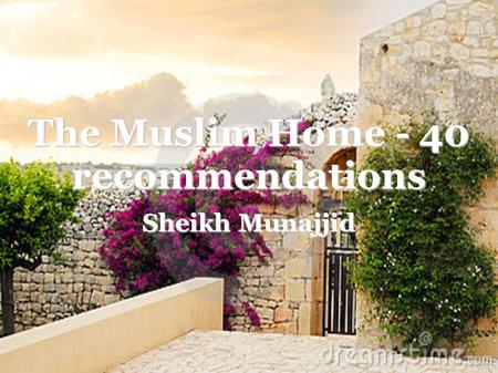 The Muslim Home - 40 recommendations Sheikh Munajjid.