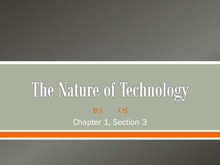  Chapter 1, Section 3.  Technology: how people change the world around them to meet their needs or to solve problems.  What are some examples of technology?