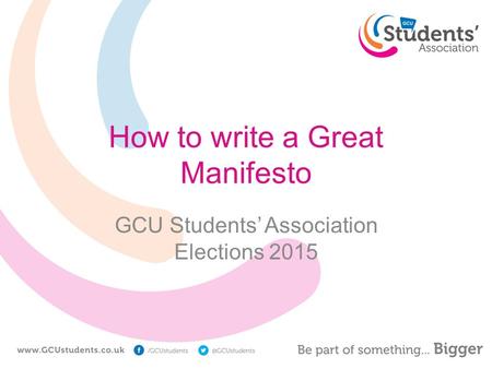 How to write a Great Manifesto GCU Students’ Association Elections 2015.