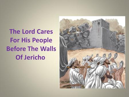 The Lord Cares For His People Before The Walls Of Jericho.