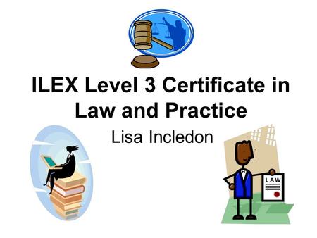 ILEX Level 3 Certificate in Law and Practice Lisa Incledon.