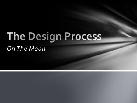 On The Moon. The Design Process By the year 2020 NASA plans to guild a lunar outpost capable of housing teams of astronauts for six months or more. But.