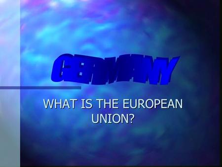 WHAT IS THE EUROPEAN UNION? EU The European Union is a trading area. The EU has removed taxes between countries within the EU so that they can trade.