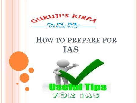 H OW TO PREPARE FOR IAS. S TAGES There are three stages of the exam Prelims Mains Interview Each stage requires different strategy Prelims mains interview.