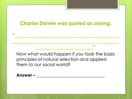 Charles Darwin was quoted as saying: “ __________________________________________ ___________________________________________ _______________________”
