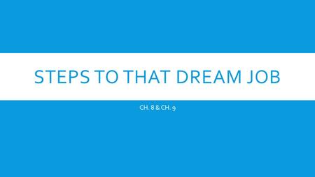 STEPS TO THAT DREAM JOB CH. 8 & CH. 9. CAREER SUCCESS TIP  THINK LONG TERM!!  CAREER OPTIONS ARE LIMITED IF YOU DO NOT HAVE EDUCATION AND TRAINING BEYOND.