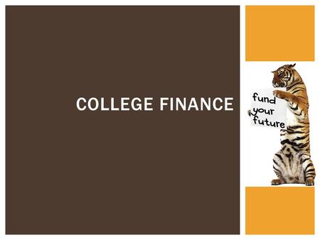COLLEGE FINANCE.  Will you need some type of post-high school education/training?  How will you pay for that education/training?  What additional expenses.