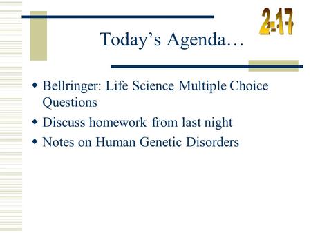 Today’s Agenda…  Bellringer: Life Science Multiple Choice Questions  Discuss homework from last night  Notes on Human Genetic Disorders.
