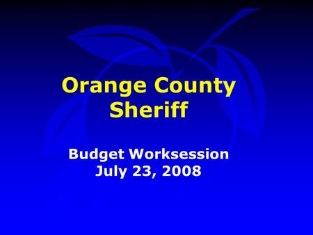 Orange County Sheriff Budget Worksession July 23, 2008.