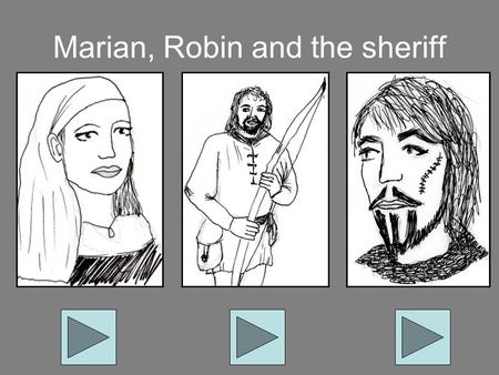 Marian, Robin and the sheriff. Robin Record Robin’s thoughts onto this slide following the instructions below: Left click Insert Left click Movies and.