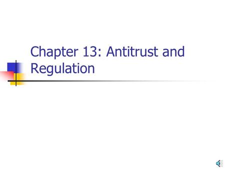 Chapter 13: Antitrust and Regulation Antitrust policy Sherman Act (1890) Outlaws contracts and conspiracies in restraint of trade Forbids monopolization.