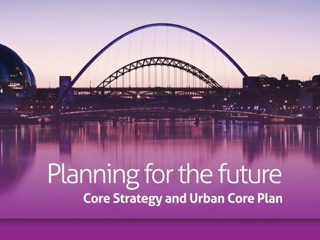 Submission Document went to cabinet … Planning for the Future Core Strategy and Urban Core Plan (the Plan) is a key planning document and sets out the.