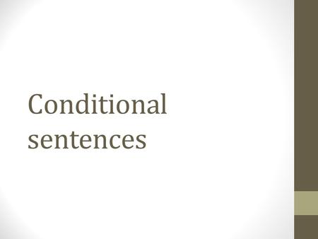 Conditional sentences. First conditional= possible future action or situation that depends on another situation. If (present) + will / can / may/ imperative.
