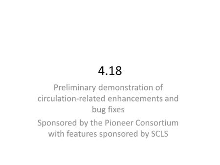 4.18 Preliminary demonstration of circulation-related enhancements and bug fixes Sponsored by the Pioneer Consortium with features sponsored by SCLS.