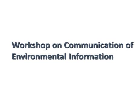 Workshop on Communication of Environmental Information.